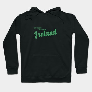 But There's No Place Like Ireland Hoodie